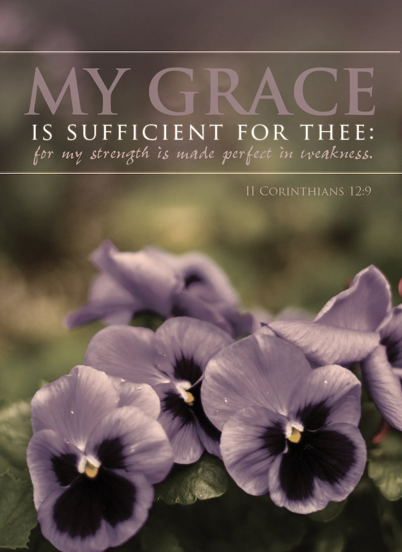 My Grace is Sufficient for Thee for My Strength is Made Perfect in