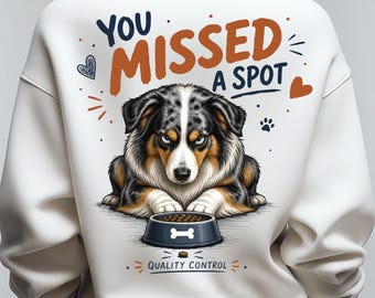 Australian Shepherd Shirt PNG | You Missed a Spot Dog Shirt Print | Funny Aussie Mom Printable Gift | Dog Lover Sweatshirt Sublimation