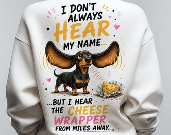 Dachshund Sweatshirt PNG, I Don't Always Hear My Name But I Hear Cheese, Dachshund Shirt Sublimation Print File, Wiener Dog DTG