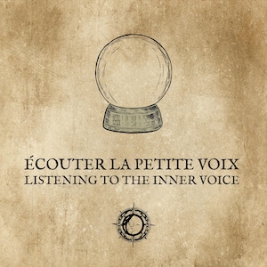 May include: A vintage-style illustration featuring a crystal ball atop a pedestal. The text "ÉCOUTER LA PETITE VOIX LISTENING TO THE INNER VOICE" is below the crystal ball, with a compass rose at the bottom. The background is a textured, sepia-toned paper.