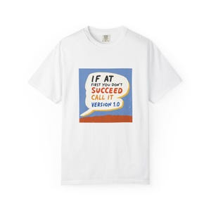 Tech Humor T-Shirt | "If at first you don't succeed, call it version 1.0" Tee