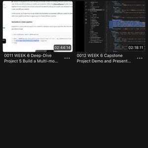 May include: A digital interface displaying a Week 6 folder with two video thumbnails. The left thumbnail is titled 0011 WEEK 6 Deep-Dive Project 5 Build a Multi-mo... and the right thumbnail is titled 0012 WEEK 6 Capstone Project Demo and Present...