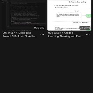 May include: A digital interface displaying a file directory titled Week 4, featuring two video thumbnails. The left thumbnail shows code with the title 007 WEEK 4 Deep-Dive Project 3 Build an Ask-the. The right thumbnail shows a diagram titled Inference time scaling.