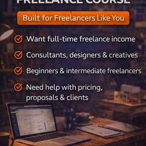 May include: Image promoting a freelance course. Text reads "THE ULTIMATE FREELANCE COURSE" and "Built for Freelancers Like You." Bullet points highlight benefits: full-time income, support for consultants, designers, creatives, beginners, and help with pricing and proposals. A laptop sits on a wooden desk.