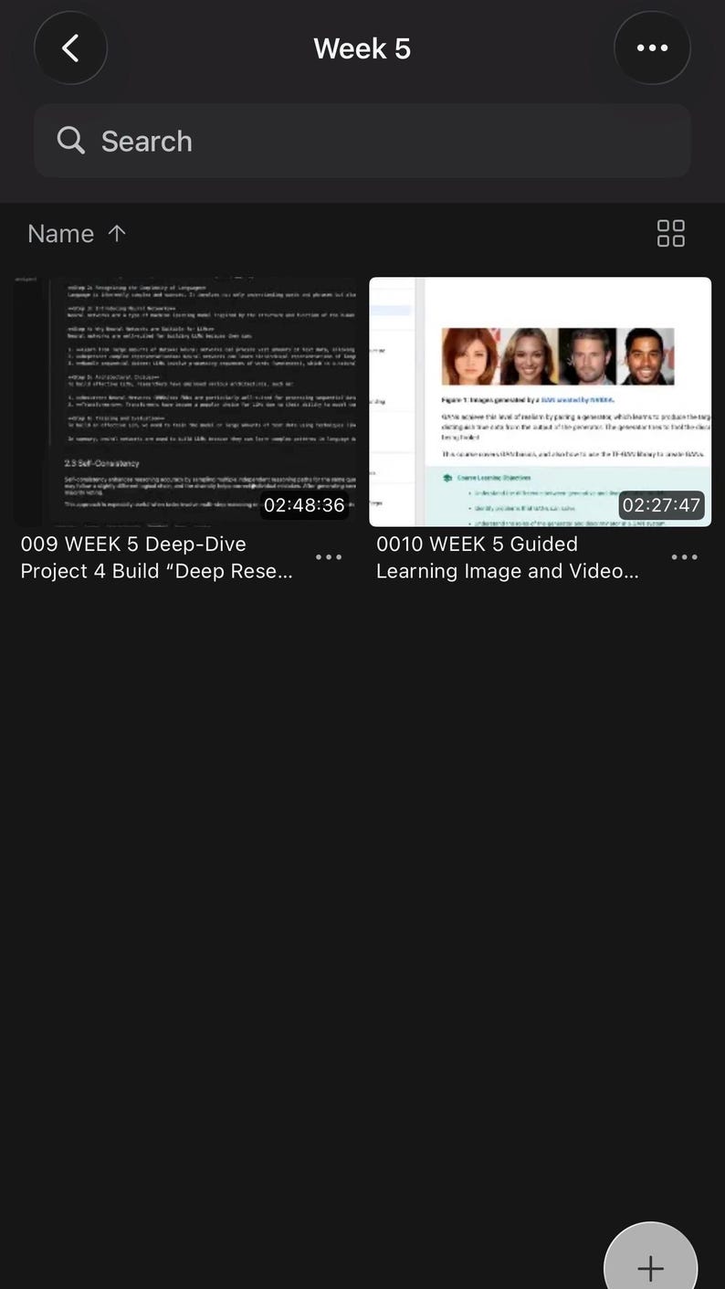 May include: A digital interface displaying a file directory titled Week 5 with two video thumbnails. The left thumbnail shows text and the title 009 WEEK 5 Deep-Dive Project 4 Build Deep Rese. The right thumbnail shows four portraits and the title 0010 WEEK 5 Guided Learning Image and Video.