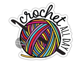 Crochet All Day Sticker - Crochet Yarn Colorful Rainbow Bumper Sticker Crochet Hook Laptop Decal Waterproof Car Decal Ball of Yarn Hippie