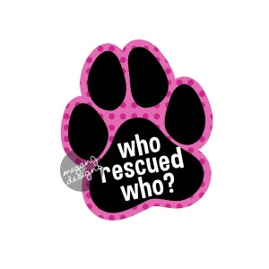 Who Rescued Who? Decal - Dog Paw Print Rescue Bumper Sticker Pet Car Decal Laptop Decal Hot Pink Polka Dot