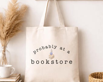 Book Lover Tote Bag, Probably at a Bookstore, Reader Gift, Canvas tote, 15x16 Reusable Cotton Bag, Bookish Aesthetic, Library Bag, Booktok