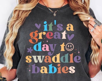 Comfort Colors® It's A Great Day To Swaddle Babies Shirt, Funny Labor Delivery T, Nurse LPN Gift Shirt, Postpartum Humor T, Cute Work Shirt