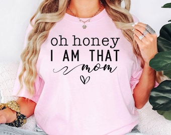 Comfort Colors®  Custom Mom Shirt, Oh Honey I Am That Mom Shirt, Motherhood Shirt, Trendy Mom Graphic Tee, Mom Life Shirt, Grandma Shirt