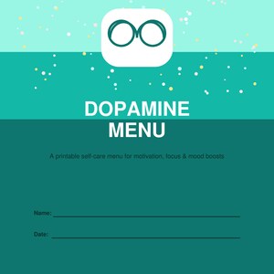 May include: A printable self-care menu with a teal and turquoise color scheme. The menu features the text "DOPAMINE MENU" and a graphic of two circles inside a white square. Includes space to write "Name" and "Date".