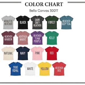 May include: Color chart of Bella Canvas 3001T t-shirts in various colors, including Athletic Heather, Black, Dark Grey Heather, Forest, Heather Deep Teal, Heather Maroon, Heather Mauve, Heather Team Purple, Kelly, Natural, Navy, Pink, Red, True Royal, White, Yellow, and Heather Red.