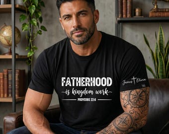 Custom Christian Dad Shirt, Custom Fatherhood Is Kingdom Work Shirt, Bible Verse Tee, Custom Sleeve, Bible Verse Fathers Day Gift Shirt