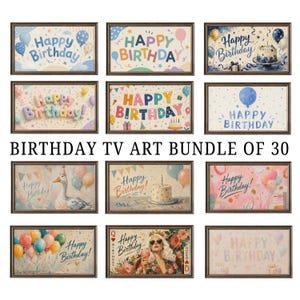 May include: A digital collection of 30 rectangular framed art pieces featuring various Happy Birthday themes, including balloons, cakes, party decorations, a goose, and a queen illustration, all displayed in a grid with the text Birthday TV Art Bundle of 30.