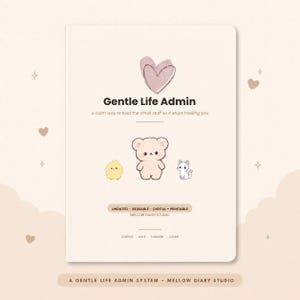 Pode incluir: Uma capa de agenda cor de creme intitulada Gentle Life Admin com uma ilustração de coração rosa, um urso, um pintinho e um gato. O texto inclui a calm way to hold the small stuff so it stops holding you, sem data, reutilizável, digital, imprimível e Mellow Diary Studio.