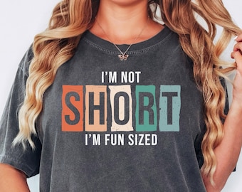 Comfort Colors® Funny Short Shirt Im Not Short Im Fun Sized Tee Cute Petite Shirt Sarcastic Humor Gift Vintage Style Tee