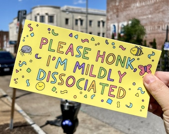 Bumper Sticker: Please Honk, I'm Mildly Dissociated | Funny Mental Health Sticker | Dissociation Humor Decal | Waterproof Car Sticker Gift