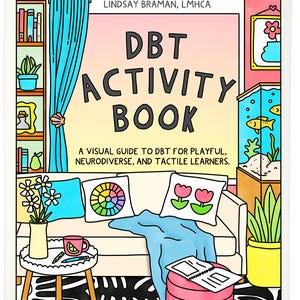 DBT Activity Book | A Visual Guide to Dialectical Behavior Therapy for Playful, Neurodiverse, and Tactile Learners by Lindsay Braman