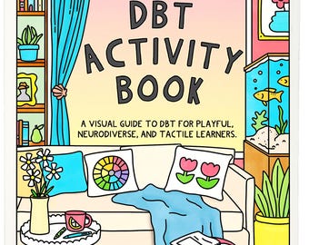 DBT Activity Book | A Visual Guide to Dialectical Behavior Therapy for Playful, Neurodiverse, and Tactile Learners by Lindsay Braman