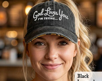 Christian Funny Embroidered Trucker Hat, God Loves You...I'm Trying, Weathered Pony tail cap