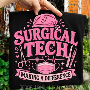 May include: A black t-shirt featuring a pink graphic design with the text SURGICAL TECH and MAKING A DIFFERENCE. The design includes a surgical cap, a face mask, a pair of scissors, a scalpel, tweezers, and heart icons in a stylised layout.