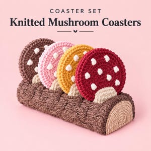 May include: A coaster set titled "COASTER SET Knitted Mushroom Coasters" featuring four circular, crocheted mushroom-shaped coasters in brown, pink, yellow, and red, each with white spots, resting in a brown, cable-knit textured log-shaped holder.