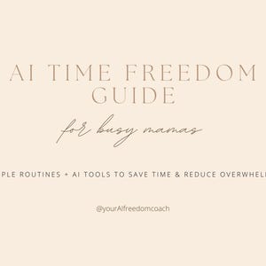 May include: A beige graphic with the text "AI TIME FREEDOM GUIDE" and "for busy mamas." The text is in a serif font. The graphic also includes the text "SIMPLE ROUTINES + AI TOOLS TO SAVE TIME & REDUCE OVERWHEM" and the Instagram handle "@yourAlfreedomcoach."