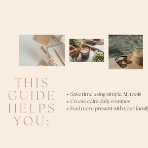 May include: A beige graphic with three small photos and text. The text reads "THIS GUIDE HELPS YOU:" followed by bullet points: "Save time using simple AI tools", "Create calm daily routines", and "Feel more present with your family."