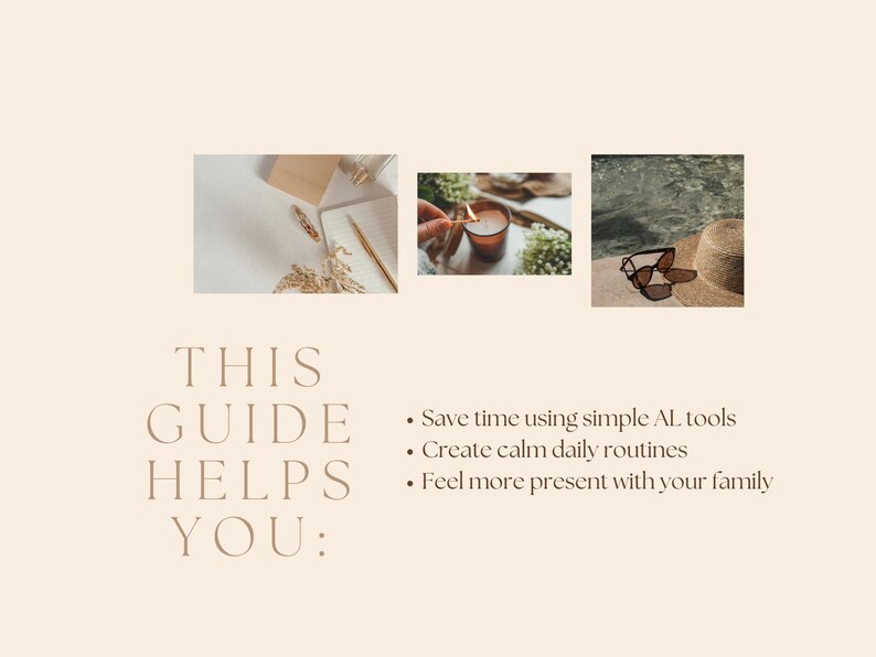 May include: A beige graphic with three small photos and text. The text reads "THIS GUIDE HELPS YOU:" followed by bullet points: "Save time using simple AI tools", "Create calm daily routines", and "Feel more present with your family."