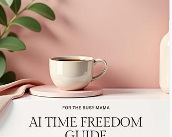 AI Time Freedom Guide for Moms | Productivity & Self-Care (PDF Download, 35 Pages)