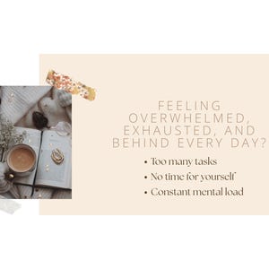 May include: A cozy image with a cup of coffee, an open book, and a sweater. The text reads: "Feeling overwhelmed, exhausted, and behind every day?" with bullet points about tasks, time, and mental load.