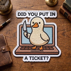 Did You Put In A Ticket Patch, Funny IT Support Duck with Knife Iron On Badge, Tech Support Humor Embroidery, Sarcastic Office Gift