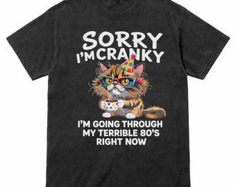 Sorry I'm Cranky I'm Going Through My Terrible 80's Cat T-Shirt