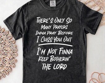 There's Only So Many Prayers Imma Pray Before I Cuss You Out T-Shirt