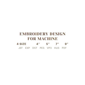 May include: A digital embroidery design for machine featuring the text EMBROIDERY DESIGN FOR MACHINE, 4 SIZE, 4 inch, 5 inch, 7 inch, 9 inch, and file formats JEF, EXP, DST, PES, VP3, HUS, PDF in brown text on a plain white background.
