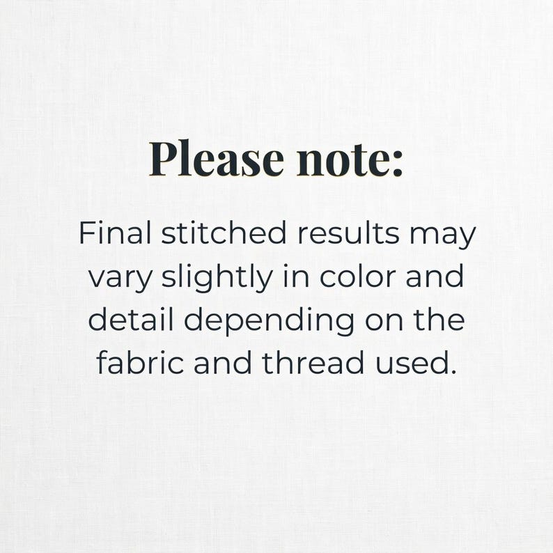 May include: A white informational graphic with black text that reads: Please note: Final stitched results may vary slightly in color and detail depending on the fabric and thread used. The text is centered and presented in a clear, sans-serif font.