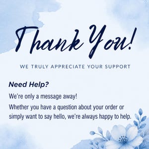 K&ouml;nnte beinhalten: Blau-wei&szlig;e Grafik mit den Worten "Thank You!" in einer Schriftart. Der Text "WE TRULY APPRECIATE YOUR SUPPORT" steht darunter. Zus&auml;tzlicher Text lautet "Need Help? We're only a message away!" und "Whether you have a question about your order or simply want to say hello, we're always happy to help."