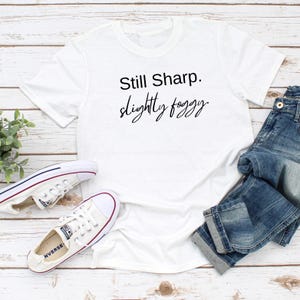 Still Sharp Slightly Foggy T-Shirt - Brain Fog Humor for Women over 40 image 1