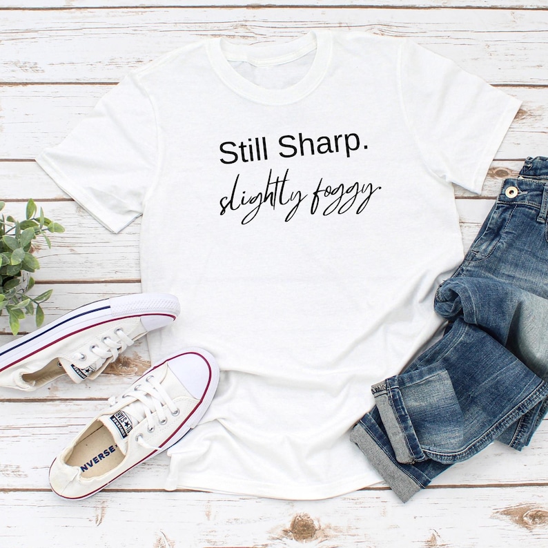 Still Sharp Slightly Foggy T-Shirt - Brain Fog Humor for Women over 40 image 1