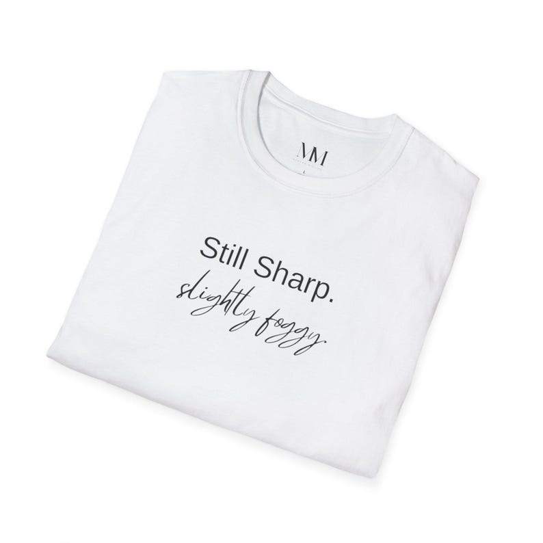 Still Sharp Slightly Foggy T-Shirt - Brain Fog Humor for Women over 40 image 5