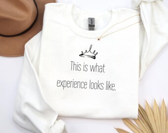 Empowered Frauen Rundhals-Sweatshirt: Dies ist, was Erfahrung sieht wie Kronen-Grafik aus