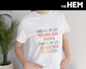 And All My Life You Have Been Faithful tee | Inspirational Scripture shirt