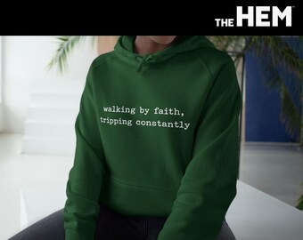 walking by faith, tripping constantly Hoodie | Faith Quote Hoodie | Christian Humor Sweatshirt