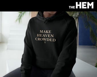 Make Heaven Crowded Hoodie | Inspirational Scripture Faith Sweatshirt