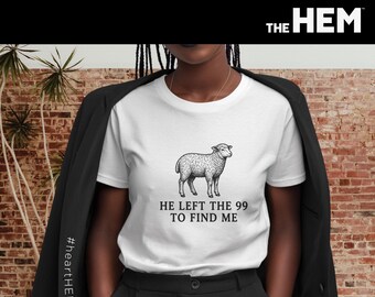 He Left The 99 To Find Me sheep T-Shirt | Christian faith tee