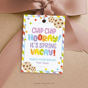 May include: A colorful printable gift tag with the text "Chip Chip Hooray! It's Spring Vacay!" and "Enjoy your break!" with a cookie graphic.