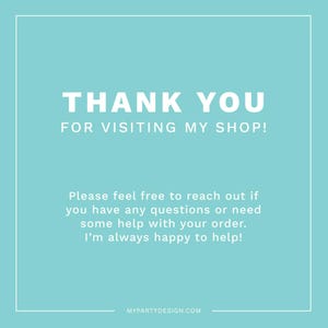 Puede incluir: Un fondo azul claro con texto blanco que dice "THANK YOU FOR VISITING MY SHOP!" y "Please feel free to reach out if you have any questions or need some help with your order. I'm always happy to help!" con el sitio web "MYPARTYDESIGN.COM" en la parte inferior.