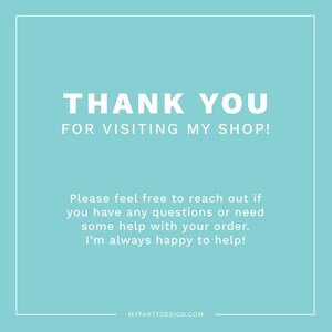 Może przedstawiać: Jasnoniebieskie tło z białym tekstem, kt&oacute;ry brzmi "THANK YOU FOR VISITING MY SHOP!" i "Please feel free to reach out if you have any questions or need some help with your order. I'm always happy to help!" wraz z witryną internetową "MYPARTYDESIGN.COM" na dole.