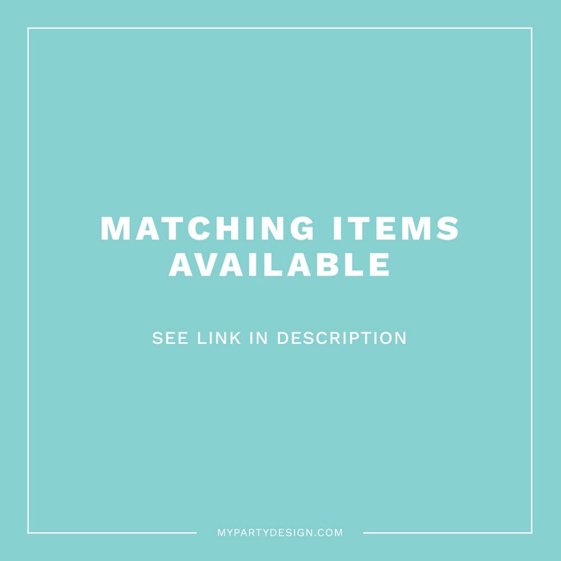 May include: A turquoise blue square with white text that reads "Matching Items Available" and "See Link in Description". The bottom of the square has the text "MyPartyDesign.com".
