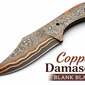 May include: Copper Damascus blank blade knife with a patterned blade and wooden handle. The blade has a copper and dark gray layered design. The handle is a light brown wood with a patterned design. The text "Copper Damascus BLANK BLADE" is in the image.
